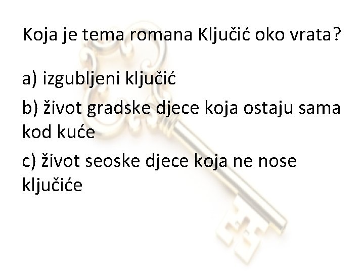 Koja je tema romana Ključić oko vrata? a) izgubljeni ključić b) život gradske djece