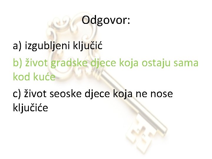 Odgovor: a) izgubljeni ključić b) život gradske djece koja ostaju sama kod kuće c)