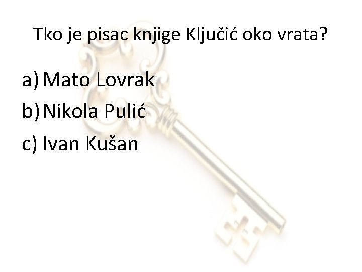 Tko je pisac knjige Ključić oko vrata? a) Mato Lovrak b) Nikola Pulić c)