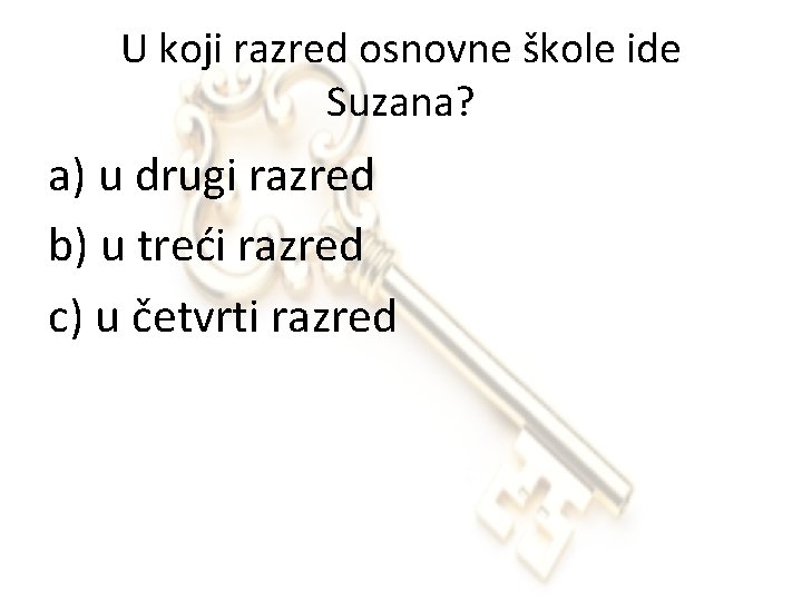 U koji razred osnovne škole ide Suzana? a) u drugi razred b) u treći