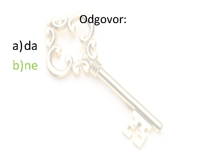 Odgovor: a) da b)ne 