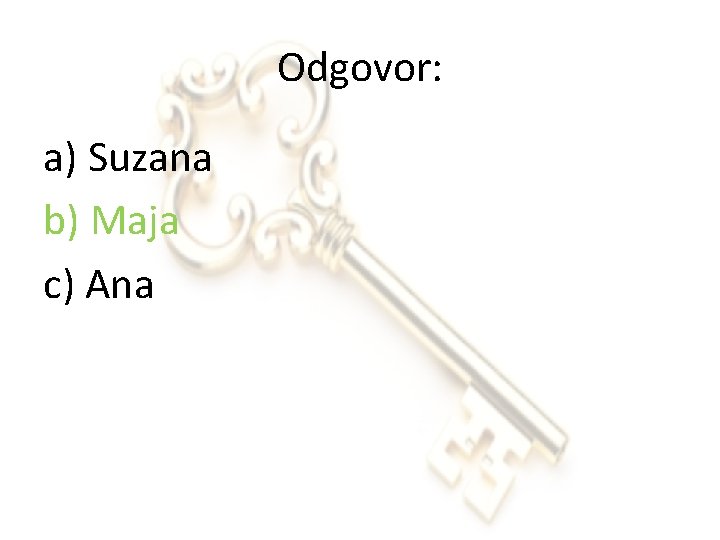 Odgovor: a) Suzana b) Maja c) Ana 