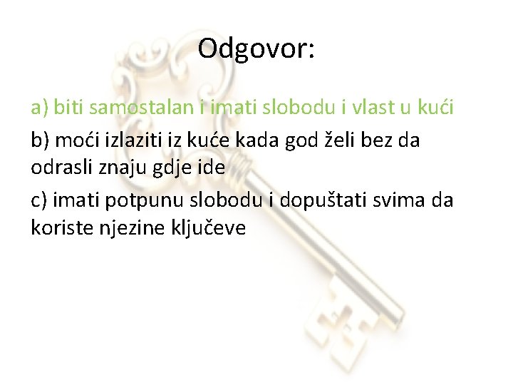 Odgovor: a) biti samostalan i imati slobodu i vlast u kući b) moći izlaziti