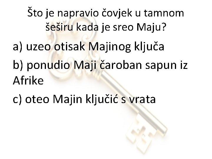 Što je napravio čovjek u tamnom šeširu kada je sreo Maju? a) uzeo otisak