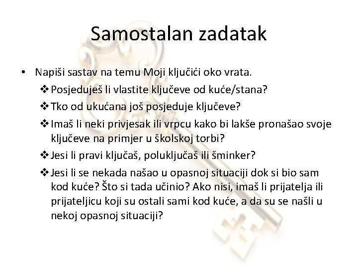 Samostalan zadatak • Napiši sastav na temu Moji ključići oko vrata. v. Posjeduješ li