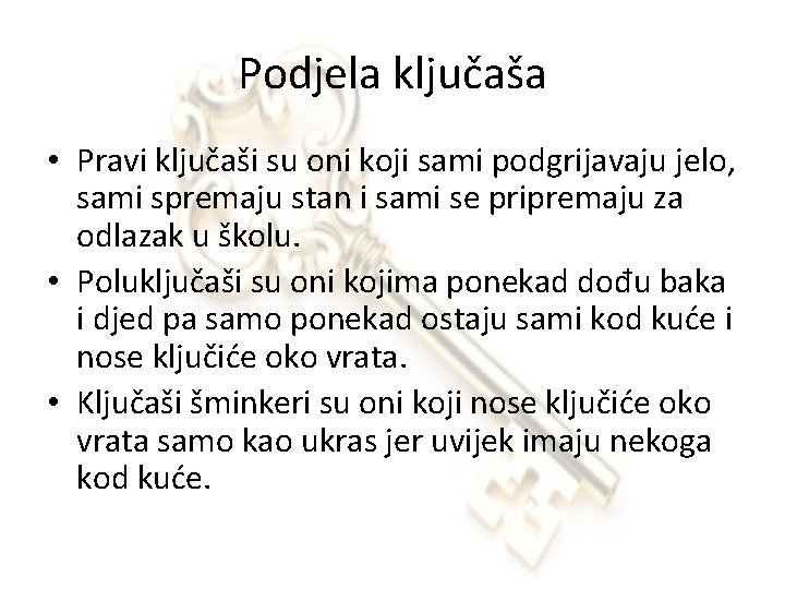 Podjela ključaša • Pravi ključaši su oni koji sami podgrijavaju jelo, sami spremaju stan