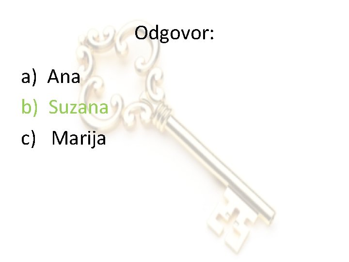 Odgovor: a) Ana b) Suzana c) Marija 