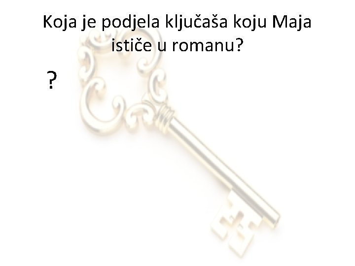 Koja je podjela ključaša koju Maja ističe u romanu? ? 