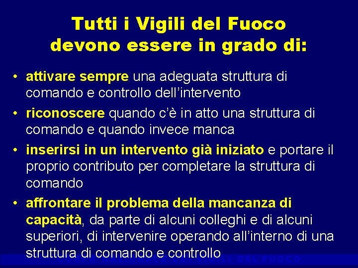 Tutti i Vigili del Fuoco devono essere in grado di: • attivare sempre una