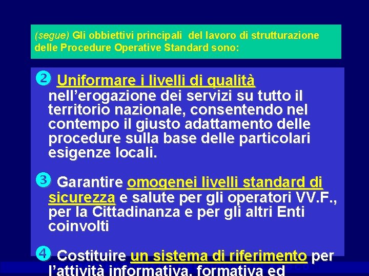 (segue) Gli obbiettivi principali del lavoro di strutturazione delle Procedure Operative Standard sono: Uniformare