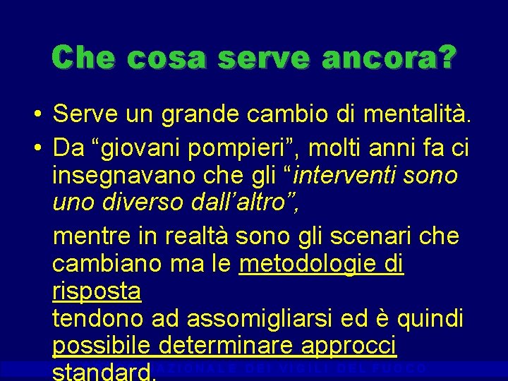 Che cosa serve ancora? • Serve un grande cambio di mentalità. • Da “giovani