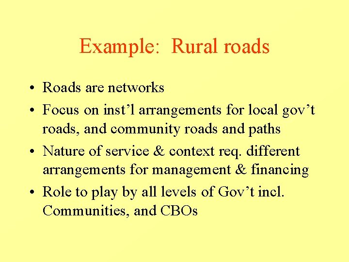 Example: Rural roads • Roads are networks • Focus on inst’l arrangements for local Example: Rural roads • Roads are networks • Focus on inst’l arrangements for local
