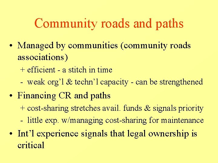 Community roads and paths • Managed by communities (community roads associations) + efficient - Community roads and paths • Managed by communities (community roads associations) + efficient -