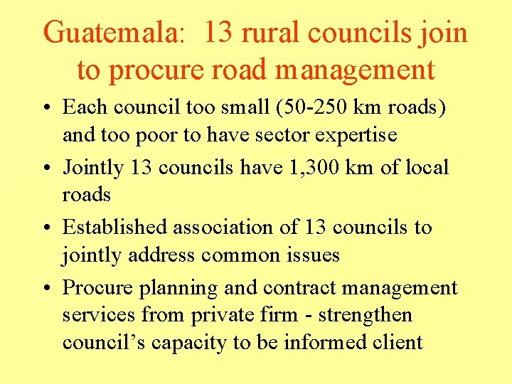 Guatemala: 13 rural councils join to procure road management • Each council too small Guatemala: 13 rural councils join to procure road management • Each council too small