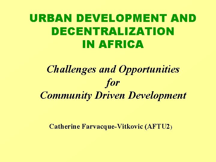 URBAN DEVELOPMENT AND DECENTRALIZATION IN AFRICA Challenges and Opportunities for Community Driven Development Catherine URBAN DEVELOPMENT AND DECENTRALIZATION IN AFRICA Challenges and Opportunities for Community Driven Development Catherine