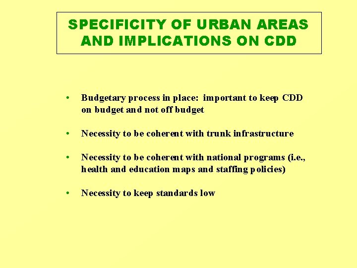 SPECIFICITY OF URBAN AREAS AND IMPLICATIONS ON CDD • Budgetary process in place: important SPECIFICITY OF URBAN AREAS AND IMPLICATIONS ON CDD • Budgetary process in place: important