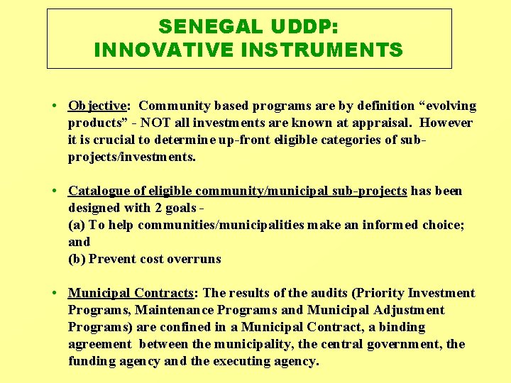 SENEGAL UDDP: INNOVATIVE INSTRUMENTS • Objective: Community based programs are by definition “evolving products” SENEGAL UDDP: INNOVATIVE INSTRUMENTS • Objective: Community based programs are by definition “evolving products”