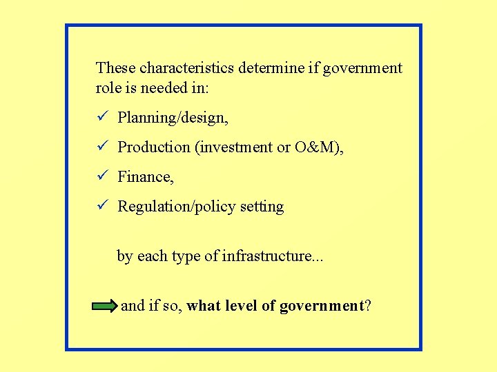 These characteristics determine if government role is needed in: ü Planning/design, ü Production (investment These characteristics determine if government role is needed in: ü Planning/design, ü Production (investment