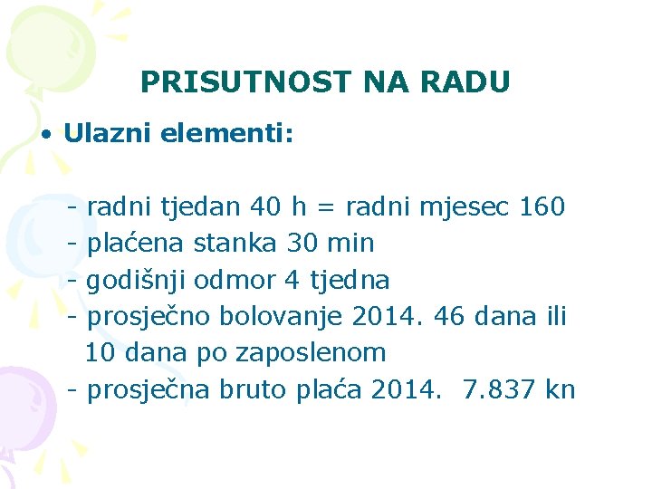 PRISUTNOST NA RADU • Ulazni elementi: - radni tjedan 40 h = radni mjesec