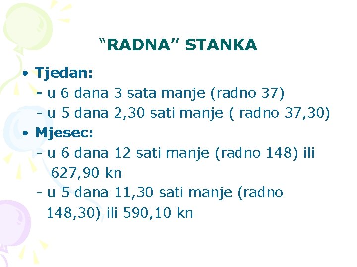 “RADNA” STANKA • Tjedan: - u 6 dana 3 sata manje (radno 37) -