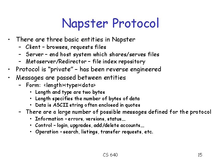 Napster Protocol • There are three basic entities in Napster – Client – browses,