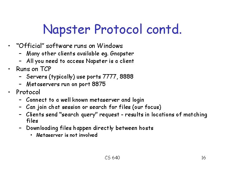 Napster Protocol contd. • “Official” software runs on Windows – Many other clients available