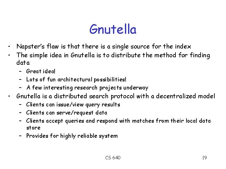 Gnutella • Napster’s flaw is that there is a single source for the index