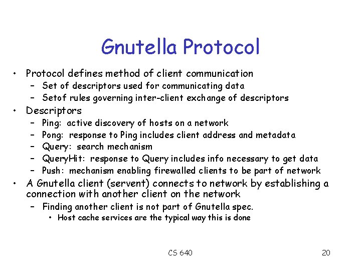 Gnutella Protocol • Protocol defines method of client communication – Set of descriptors used