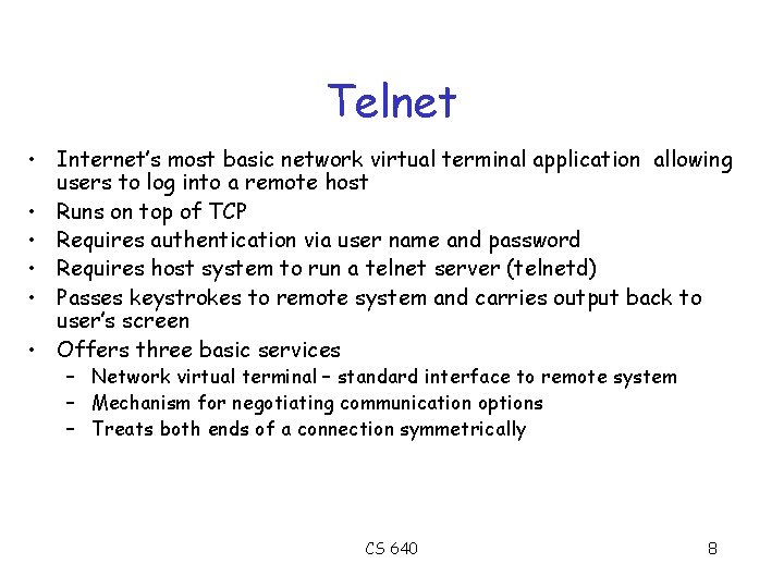 Telnet • Internet’s most basic network virtual terminal application allowing users to log into