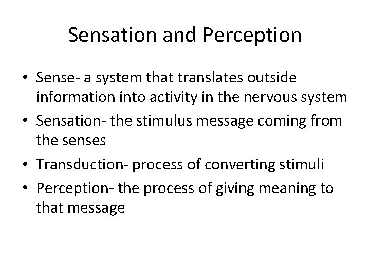 Sensation and Perception • Sense- a system that translates outside information into activity in