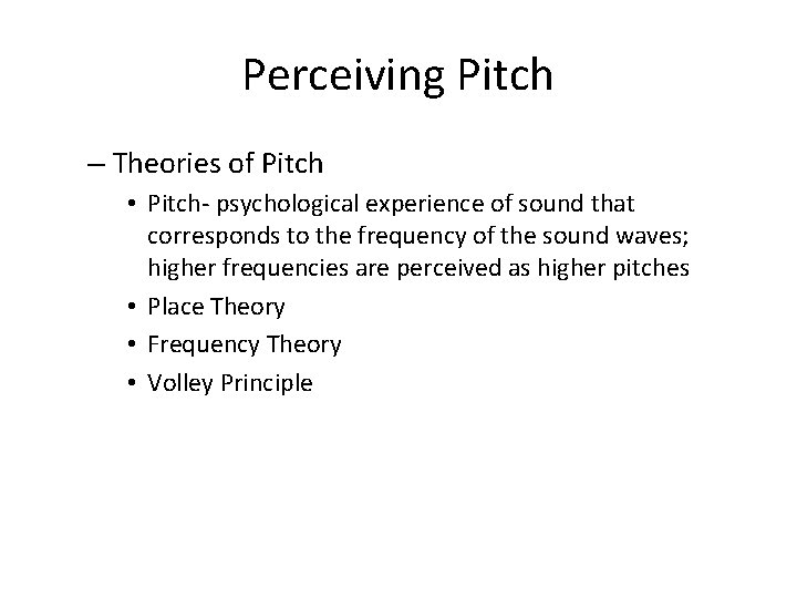 Perceiving Pitch – Theories of Pitch • Pitch- psychological experience of sound that corresponds