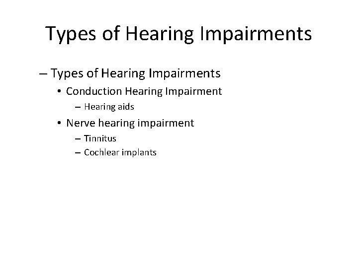 Types of Hearing Impairments – Types of Hearing Impairments • Conduction Hearing Impairment –