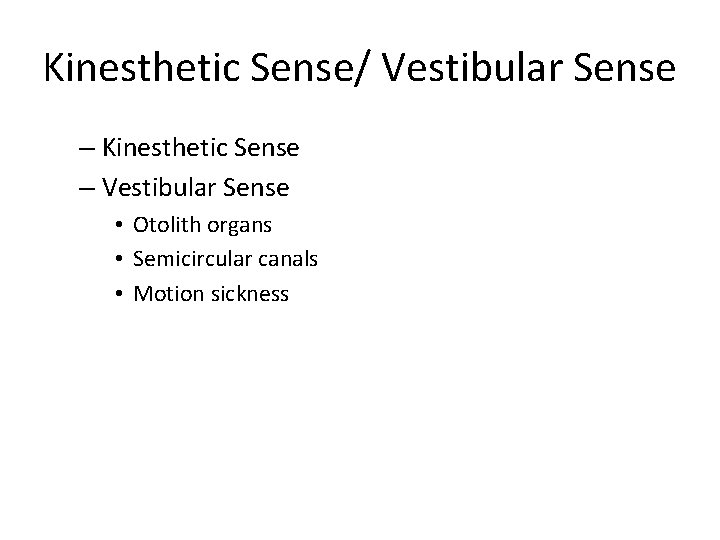 Kinesthetic Sense/ Vestibular Sense – Kinesthetic Sense – Vestibular Sense • Otolith organs •