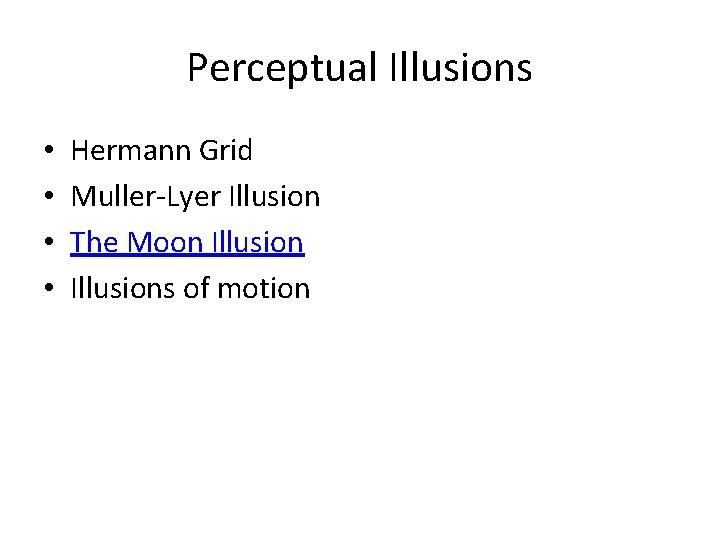 Perceptual Illusions • • Hermann Grid Muller-Lyer Illusion The Moon Illusions of motion 