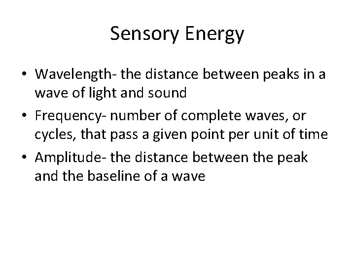 Sensory Energy • Wavelength- the distance between peaks in a wave of light and