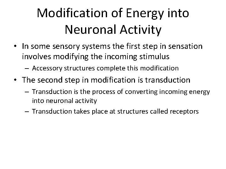 Modification of Energy into Neuronal Activity • In some sensory systems the first step