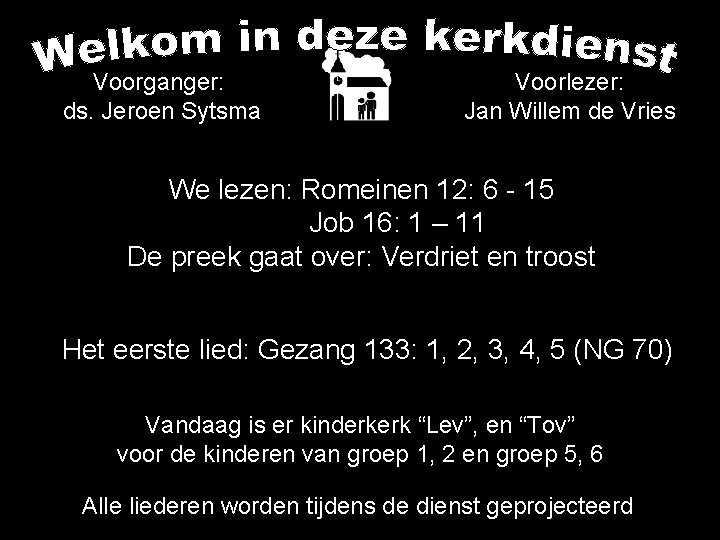 Voorganger: ds. Jeroen Sytsma Voorlezer: Jan Willem de Vries We lezen: Romeinen 12: 6