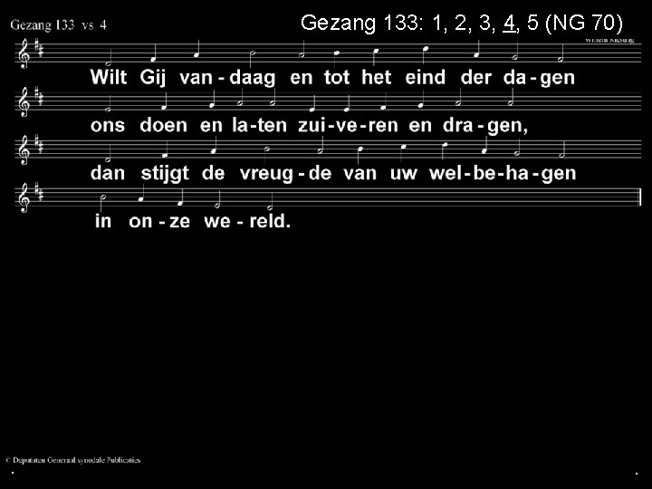 Gezang 133: 1, 2, 3, 4, 5 (NG 70) . . . 