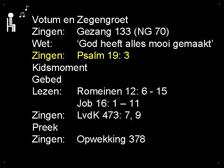 . . Votum en Zegengroet Zingen: Gezang 133 (NG 70) Wet: ‘God heeft alles