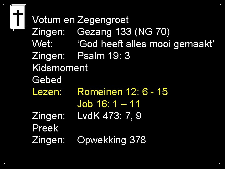 . . Votum en Zegengroet Zingen: Gezang 133 (NG 70) Wet: ‘God heeft alles