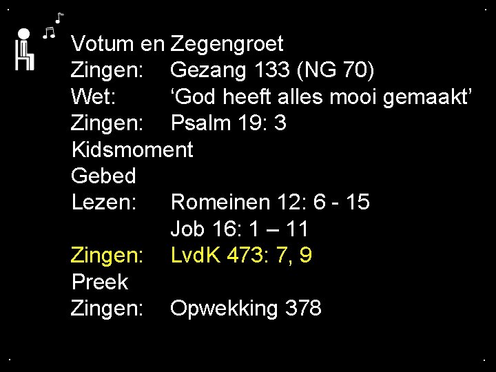 . . Votum en Zegengroet Zingen: Gezang 133 (NG 70) Wet: ‘God heeft alles