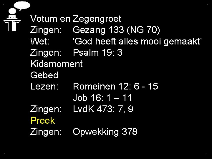 . . Votum en Zegengroet Zingen: Gezang 133 (NG 70) Wet: ‘God heeft alles