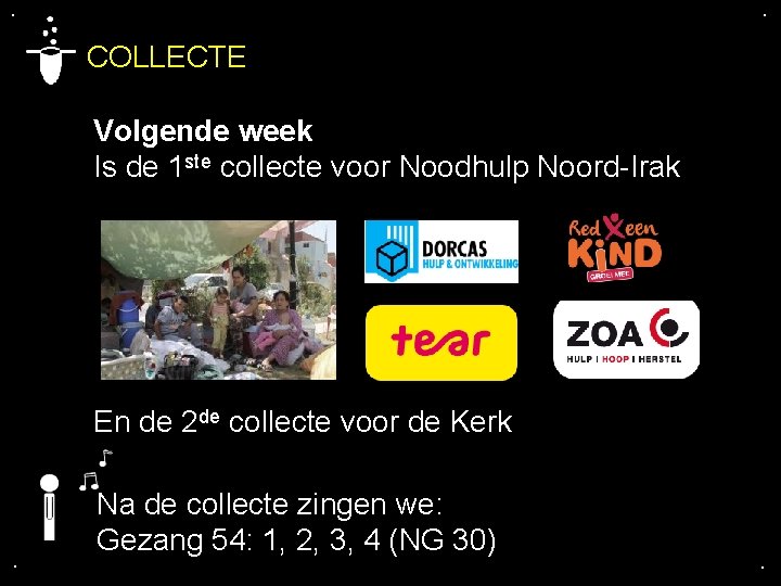 . . COLLECTE Volgende week Is de 1 ste collecte voor Noodhulp Noord-Irak En