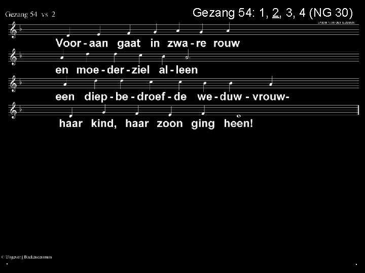 Gezang 54: 1, 2, 3, 4 (NG 30) . . . 