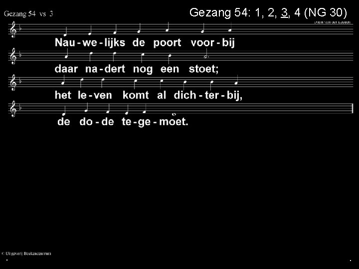 Gezang 54: 1, 2, 3, 4 (NG 30) . . . 