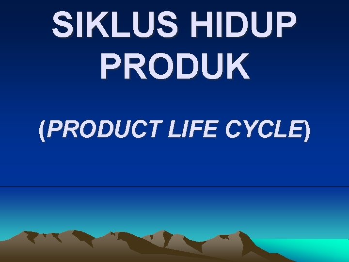 SIKLUS HIDUP PRODUK (PRODUCT LIFE CYCLE) 