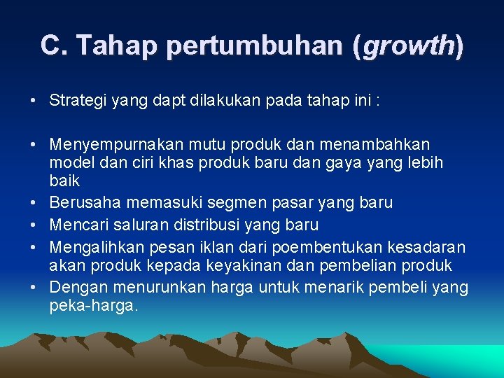 C. Tahap pertumbuhan (growth) • Strategi yang dapt dilakukan pada tahap ini : •