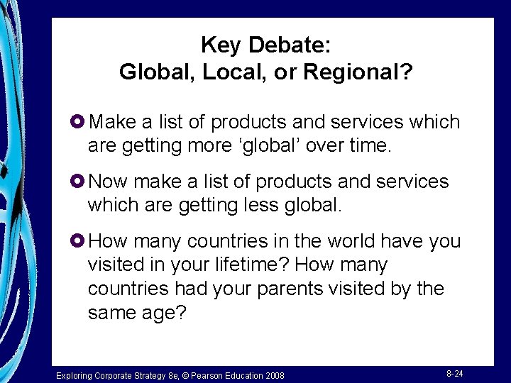 Key Debate: Global, Local, or Regional? £ Make a list of products and services