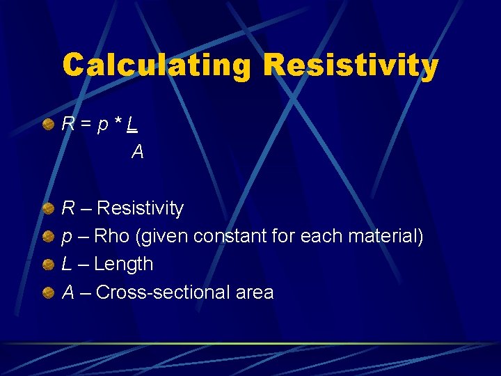 Calculating Resistivity R=p*L A R – Resistivity p – Rho (given constant for each