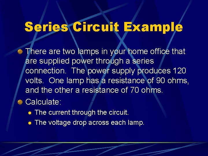 Series Circuit Example There are two lamps in your home office that are supplied